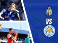 Nhận định trận đấu Luton Town vs Leicester City 1h45, 25/09 (Cúp Liên đoàn Anh)