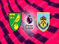 Nhận định bóng đá Norwich vs Burnley, 23h30 ngày 18/7
