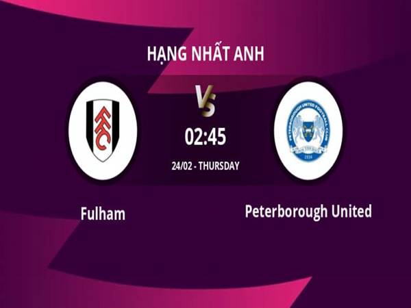 Nhận định kết quả Fulham vs Peterborough, 02h45 ngày 24/2