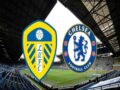 Nhận định, Dự đoán Leeds vs Chelsea, 01h30 ngày 12/5 – Ngoại hạng Anh