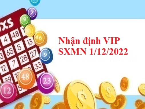 Nhận định VIP kết quả SXMN 1/12/2022 hôm nay