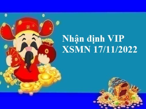 Nhận định VIP XSMN 17/11/2022 hôm nay