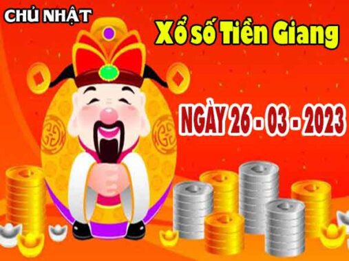 Nhận định XSTG ngày 26/3/2023 – Nhận định KQ xổ số Tiền Giang chủ nhật