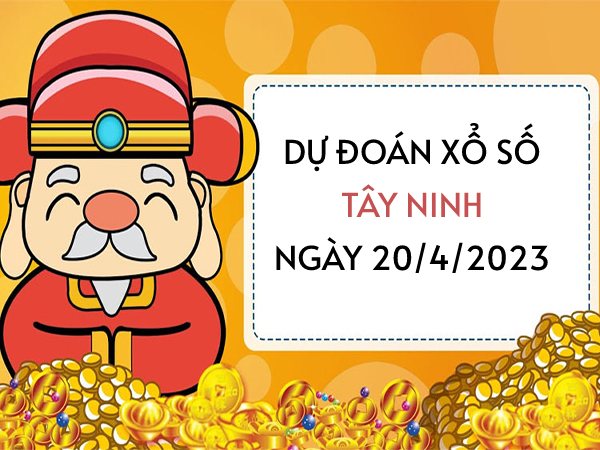 Dự đoán kết quả xổ số Tây Ninh ngày 20/4/2023 thứ 5 hôm nay