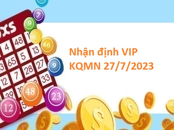 Nhận định VIP KQMN 27/7/2023 hôm nay