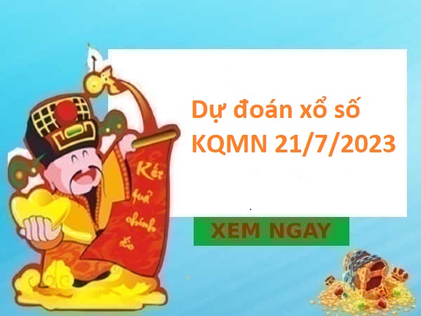 Dự đoán xổ số KQMN 21/7/2023 thứ 6