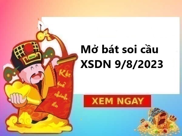 Mở bát thống kê XSDN 9/8/2023 hôm nay