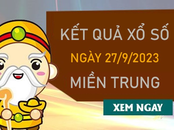Thống kê XSMT 27/9/2023 chốt KQXS VIP miền Trung