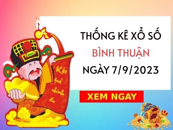 Thống kê xổ số Bình Thuận ngày 7/9/2023 thứ 5 hôm nay