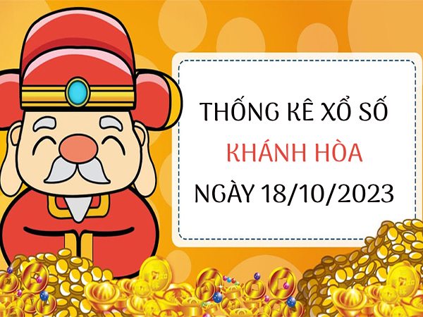 Thống kê xổ số Khánh Hòa ngày 18/10/2023 thứ 4 hôm nay