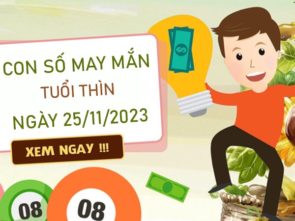 Con số may mắn tuổi Thìn 25/11/2023 – Hôm nay đánh con gì?