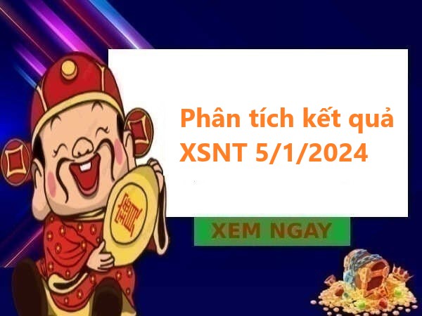 Phân tích kết quả Ninh Thuận 5/1/2024 hôm nay