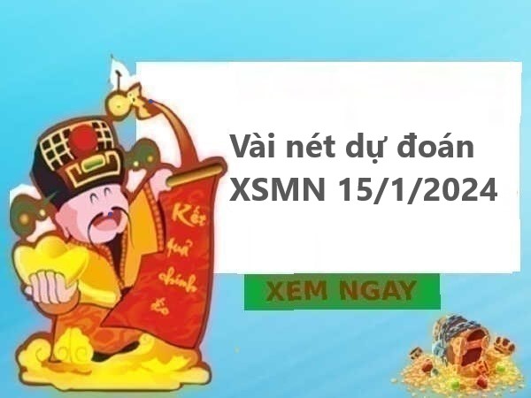 Vài nét dự đoán xổ số MN 15/1/2024 hôm nay