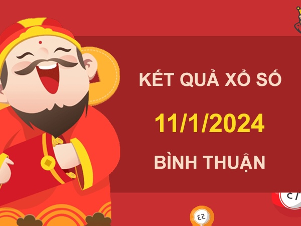 Nhận định XSBTH 11/1/2024 thống kê VIP Bình Thuận thứ 5