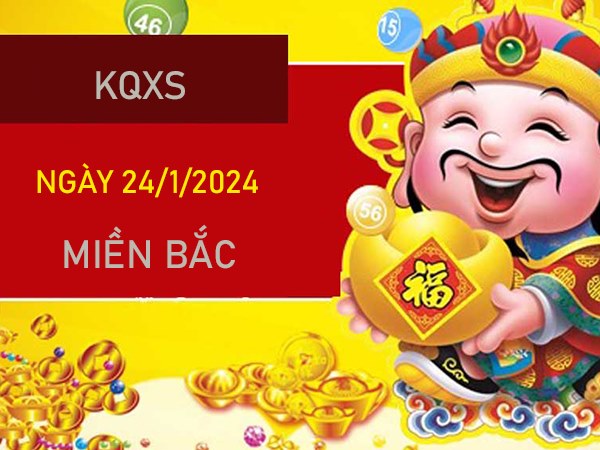 Nhận định XSMB 24/1/2024 chốt cặp xỉu chủ số đẹp