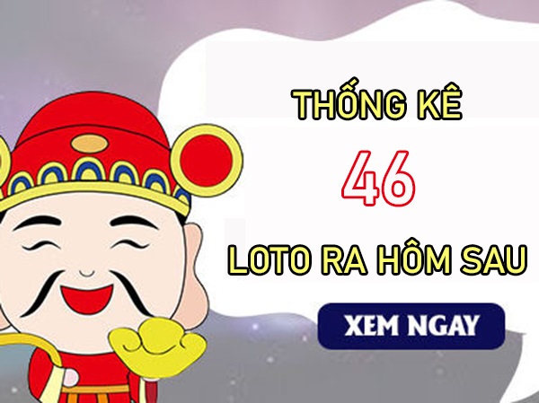 Thống kê các ngày XSMB về 46 T8/2024 loto về hôm sau?