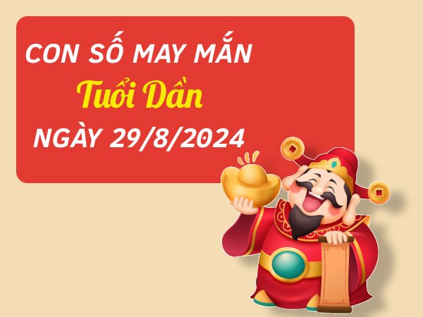 Con số may mắn tuổi Dần hôm nay ngày 29/8/2024 rinh tài lộc