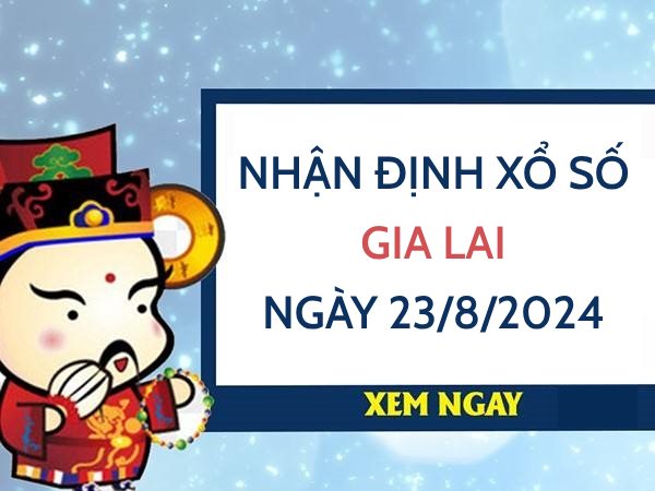 Nhận định xổ số Gia Lai ngày 23/8/2024 chọn cặp số đẹp thứ 6