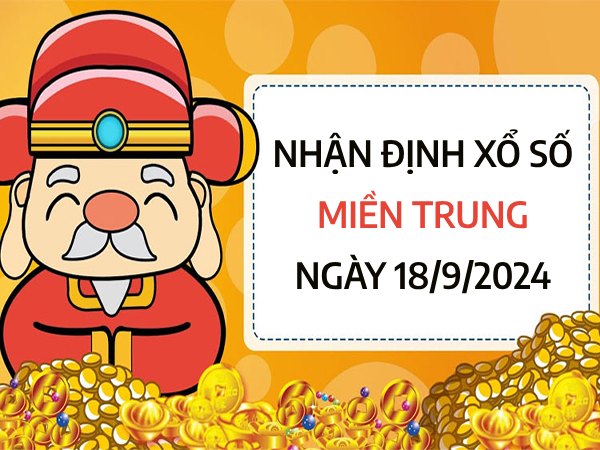 Nhận định xổ số miền Trung ngày 18/9/2024 chốt số đẹp thứ 4