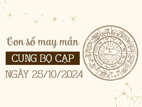 Tổng hợp con số rước tài lộc của cung Bọ Cạp ngày 25/10/2024