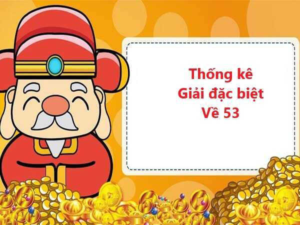 Thống kê giải đặc biệt về 53 hôm sau có các số nào?