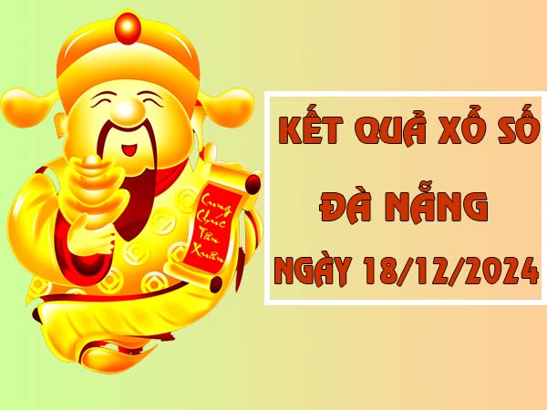 Nhận định kết quả sổ số Đà Nẵng ngày 18/12/2024 thứ 4