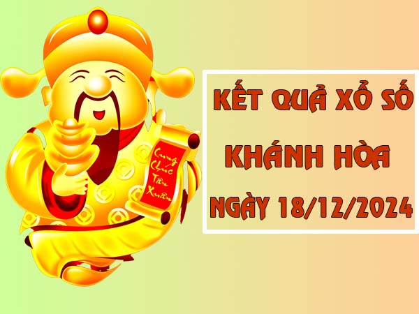 Nhận định KQSX Khánh Hòa ngày 18/12/2024 thống kê loto thứ 4