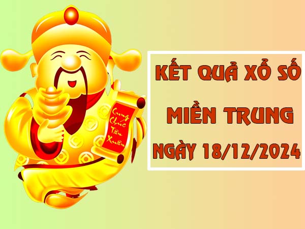 Nhận định KQXS Miền Trung ngày 18/12/2024 thứ 4 hôm nay