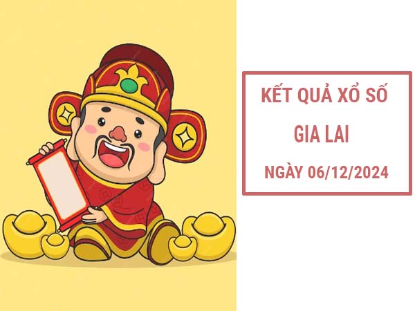 Nhận định KQSX Gia Lai 06/12/2024 thống kê loto đẹp thứ 6