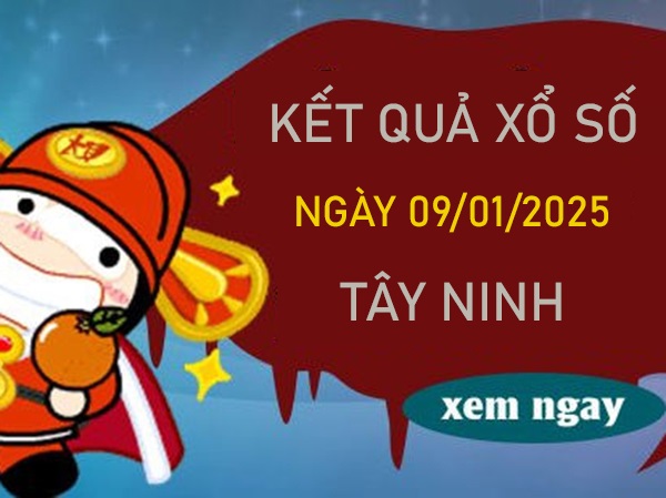 Thống kê XSTN 9/1/2025 số đẹp giờ vàng Tây Ninh