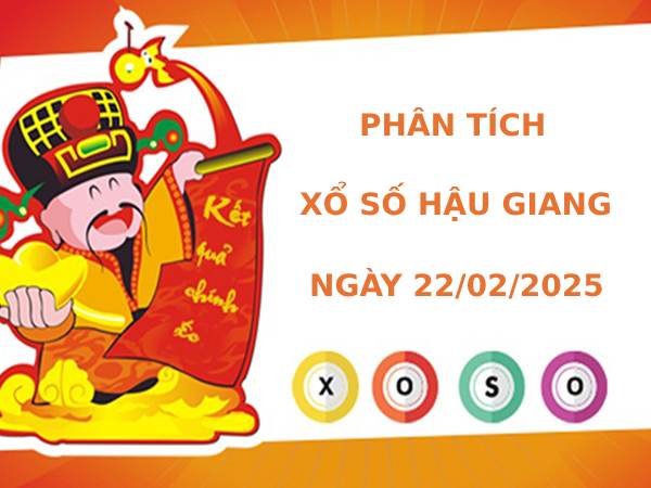 Phân tích xổ số Hậu Giang ngày 22/2/2025 thứ 7 tài lộc