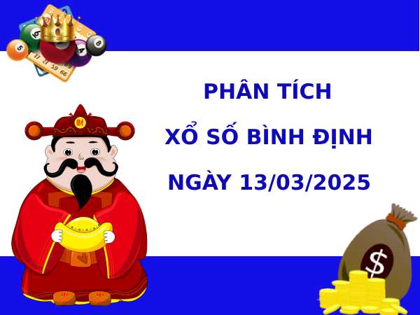 Phân tích xổ số Bình Định ngày 13/3/2025 thứ 5 may mắn