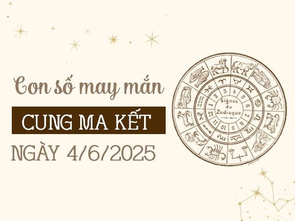 Tử vi cung Ma Kết ngày 4/6/2025 bật mí con số cát lộc