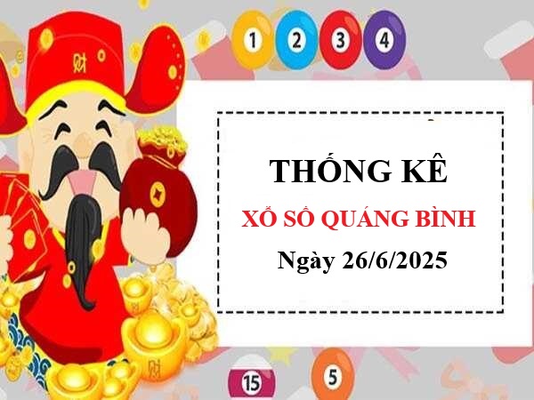 Thống kê xổ số Quảng Bình ngày 26/6/2025 thứ 5 tài lộc