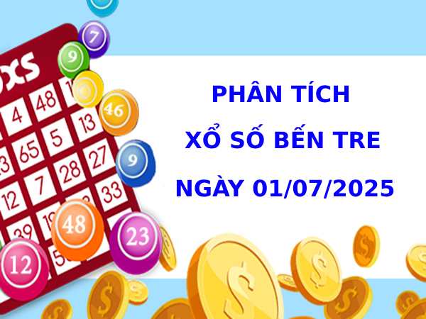 Phân tích xổ số Bến Tre 1/7/2025 hôm nay dễ trúng