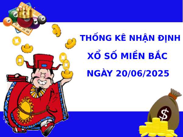 Thống kê phân tích XSMB ngày 20/6/2025 thứ 6 hôm nay