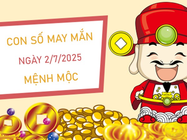 Khai phá số vàng người mệnh Mộc 2/7/2025