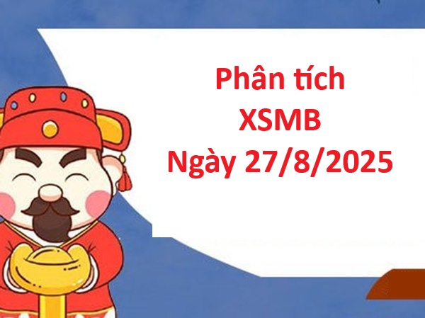 Phân tích XSMB 27/8/2025 hôm nay siêu chuẩn xác