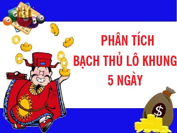 Tìm hiểu bộ số bạch thủ lô khung 5 ngày vip bất bại