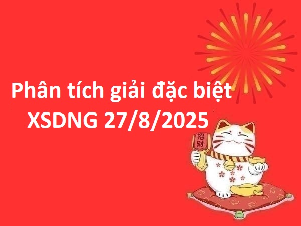 Phân tích giải đặc biệt kết quả Đà Nẵng 27/8/2025