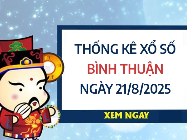 Thống kê đặc biệt xổ số Bình Thuận ngày 21/8/2025 thứ 5