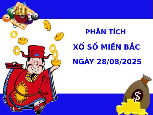 Phân tích XSMB ngày 28/8/2025 thứ 5 hôm nay may mắn
