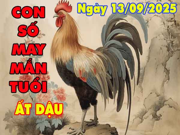 Con số tài lộc tuổi Ất Dậu ngày 13/9/2025 thứ 7 hôm nay
