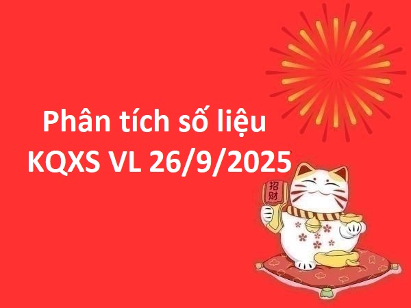 Phân tích số liệu KQXS Vĩnh Long 26/9/2025 giải đặc biệt