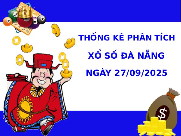 Thống kê phân tích XSDNG ngày 27/9/2025 thứ 7 tài lộc