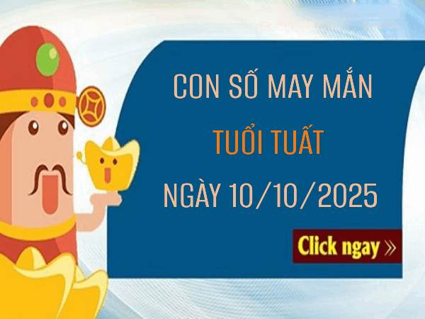 Con số vàng khai vận tài lộc tuổi Tuất ngày 10/10/2025