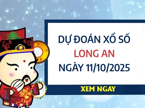 Dự đoán xổ số Long An ngày 11/10/2025 chốt số thần tài