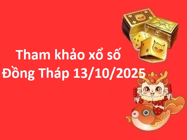 Tham khảo xổ số Đồng Tháp 13/10/2025 thứ 2 chính xác