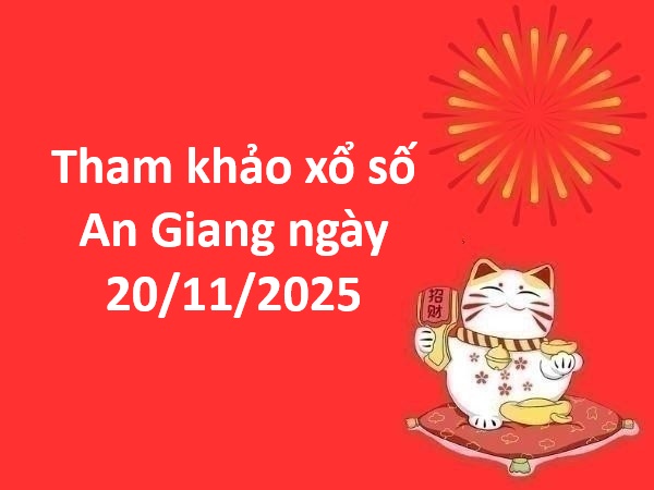 Tham khảo xổ số An Giang ngày 20/11/2025 thứ 5 chính xác
