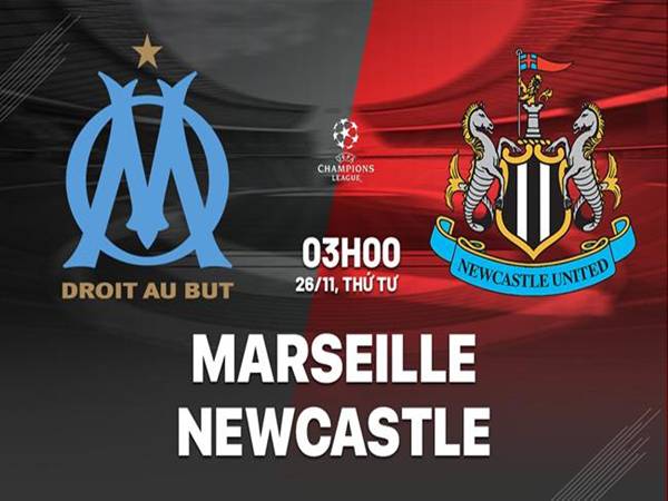 Nhận định Marseille vs Newcastle, 03h00 ngày 26/11
